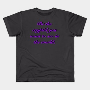 BE THE CRYPTID YOU WANT TO SEE IN THE WORLD Kids T-Shirt